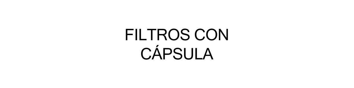 FILTROS CON CÁPSULA