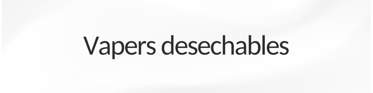 VAPERS DESECHABLES